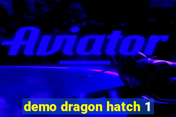 demo dragon hatch 1